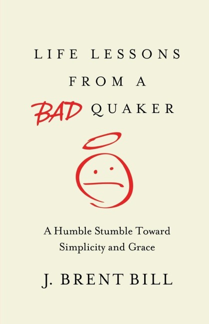Life Lessons from a Bad Quaker: A Humble Stumble Toward Simplicity and Grace