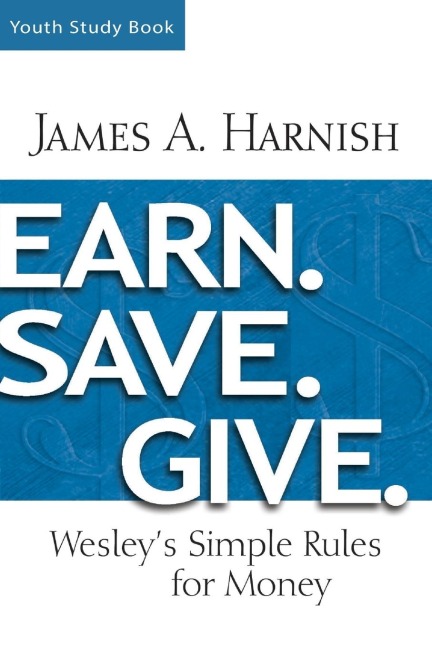 Earn. Save. Give. Youth Study Book: Wesleys Simple Rules for Money