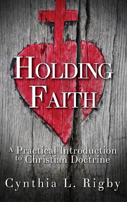 Holding Faith: A Practical Introduction to Christian Doctrine