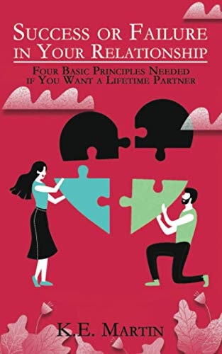 Success Or Failure in Your Relationship Four Basic Principles Needed If You Want a Lifetime Partner