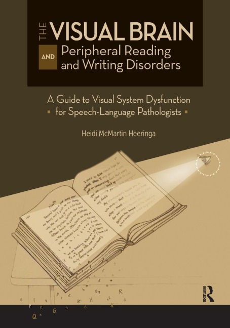 The Visual Brain and Peripheral Reading and Writing Disorders: A Guide to Visual System Dysfunction for Speech-Language Pathologists