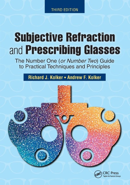 Subjective Refraction and Prescribing Glasses: The Number One (or Number Two) Guide to Practical Techniques and Principles, Third Edition