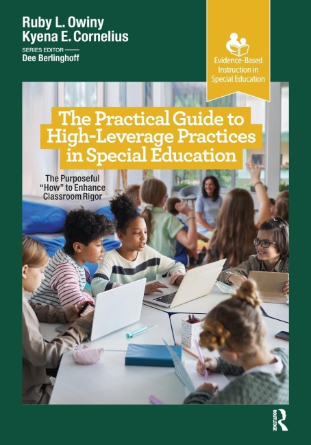 The Practical Guide to High-Leverage Practices in Special Education: The Purposeful How to Enhance Classroom Rigor
