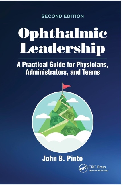 Ophthalmic Leadership: A Practical Guide for Physicians, Administrators, and Teams