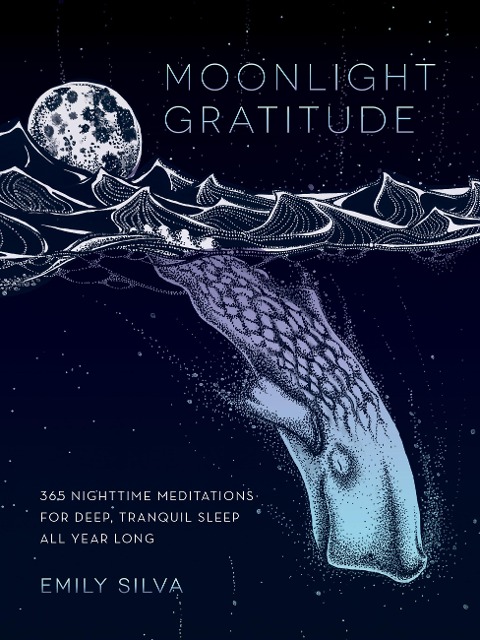 Moonlight Gratitude: 365 Nighttime Meditations for Deep, Tranquil Sleep All Year Long