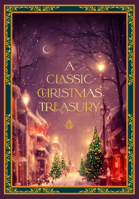 A Classic Christmas Treasury: Includes Twas the Night before Christmas, The Nutcracker and the Mouse King, and A Christmas Carol