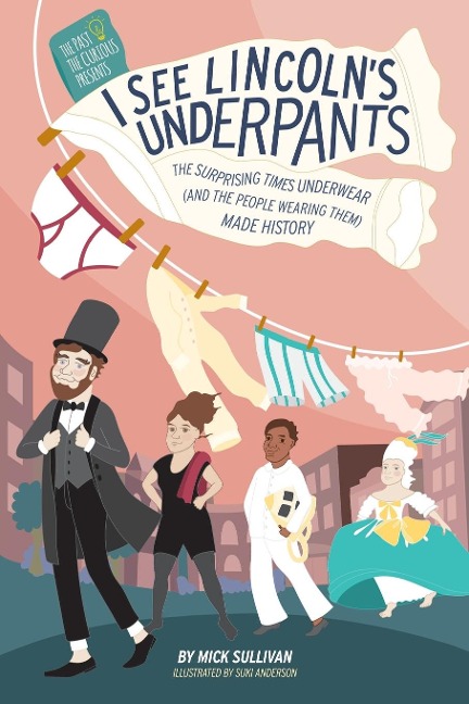I See Lincolns Underpants: The Surprising Times Underwear (and the People Wearing Them) Made History