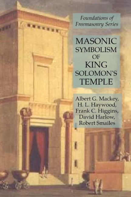 Masonic Symbolism of King Solomons Temple: Foundations of Freemasonry Series
