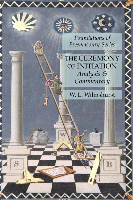 The Ceremony of Initiation: Analysis  & Commentary: Foundations of Freemasonry Series