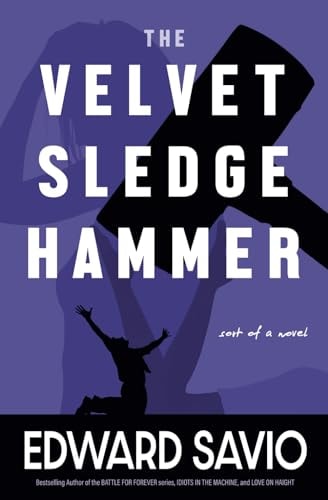 The Velvet Sledgehammer Sort of A Novel