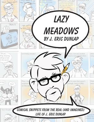 Lazy Meadows - Comical Snippets from the Real (and Imagined) Life of J. Eric Dunlap