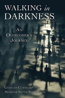 Walking in Darkness: An Overcomers Journey