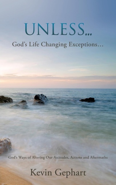 Unless...: Gods Ways of Altering Our Attitudes, Actions and Aftermaths