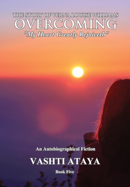 The Story of Verna Louise Williams, OVERCOMING: My Heart Greatly Rejoiceth Book Five