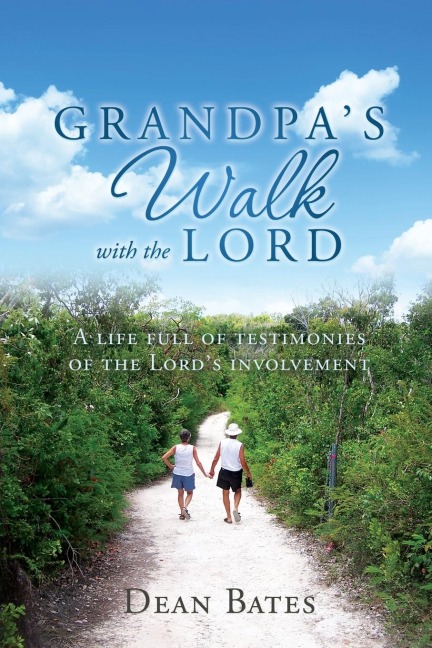 Grandpas Walk with the Lord: A life full of testimonies of the Lords involvement