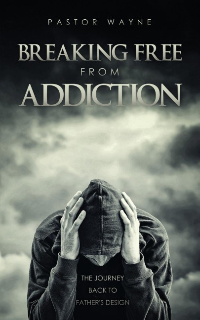 Breaking Free from Addiction: The Journey Back to Fathers Design
