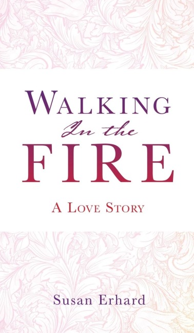Walking In the Fire: A Love Story