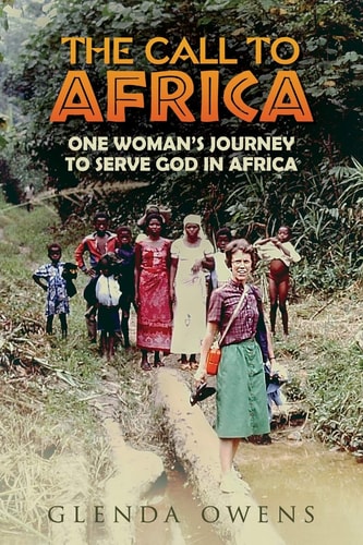 The Call to Africa One Woman's Journey to Serve God in Africa