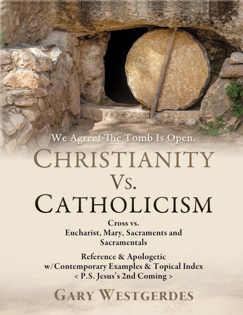 We Agree! The Tomb Is Open-But What Comes Next? COMPARE The 2 Most Prominent Gospels in CHRISTENDOM: Jesuss Biblical Gospel, The Message of the Cross! (Gal. 6:14) The Popes Catholic Gospel, The Message of the Eucharist! (CCC-1327)