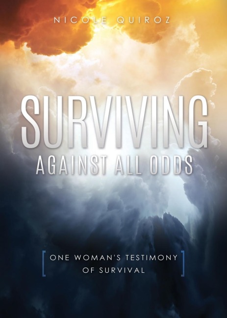Surviving Against All Odds: One Womans Testimony of Survival