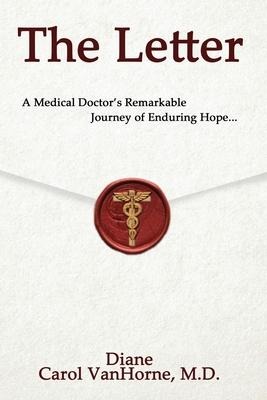 The Letter.: A Medical Doctor's Remarkable Journey of Enduring Hope...