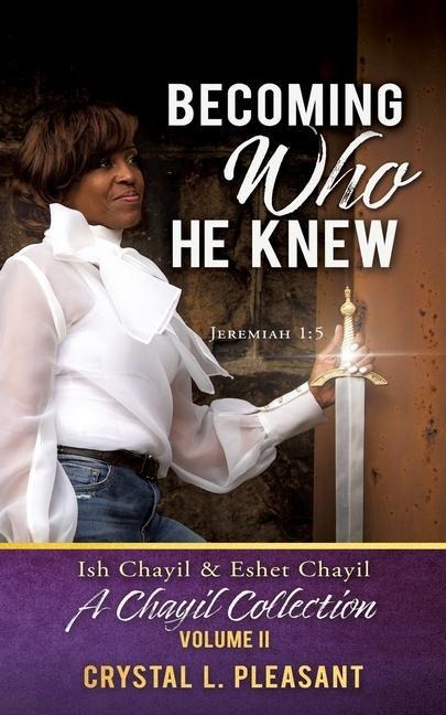 Becoming Who He Knew: Ish Chayil & Eshet Chayil A Chayil Collection, Volume II