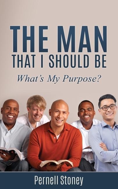 The Man That I Should Be: Whats My Purpose?