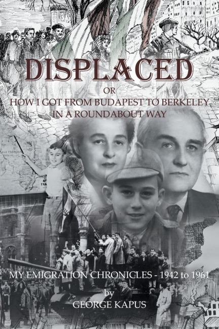 Displaced: How I got from Budapest to Berkeley in a Roundabout Way