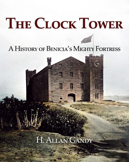 The Clock Tower: A History of Benicias Mighty Fortress