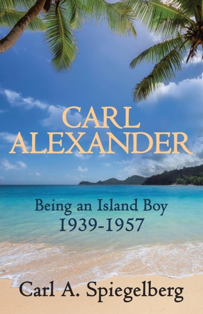 Carl Alexander: Being an Island Boy, 1939-1957