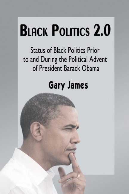 Black Politics 2.0: Status of Black Politics Prior to and During the Political Advent of President Barack Obama