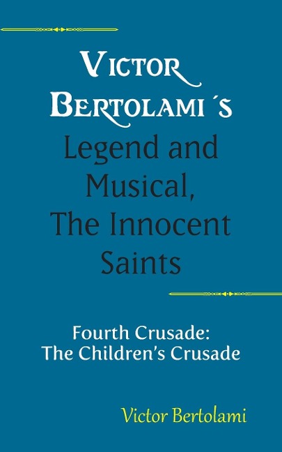 Victor Bertolamis Legend and Musical, The Innocent Saints: Fourth Crusade: The Childrens Crusade