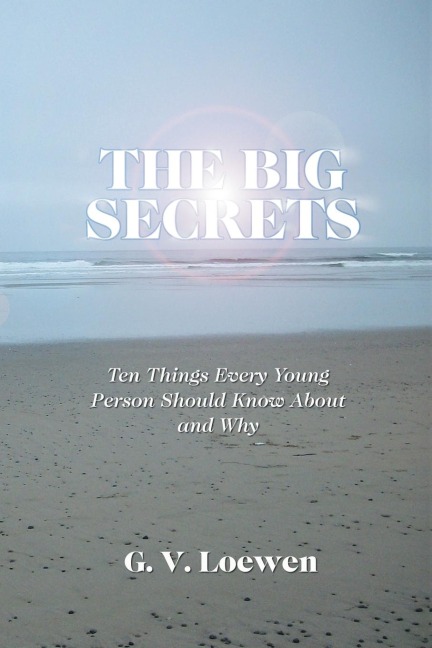 The Big Secrets: Ten Things Every Young Person Should Know about and Why