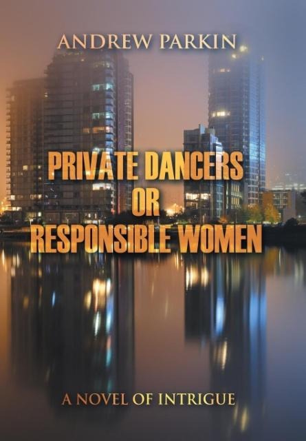Private Dancers or Responsible Women: A Novel of Intrigue