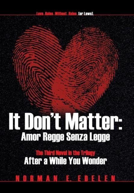 It Dont Matter: Amor Regge Senza Legge (Love Rules Without Rules or Laws) -The Third Novel in the Trilogy After a While You Wonder