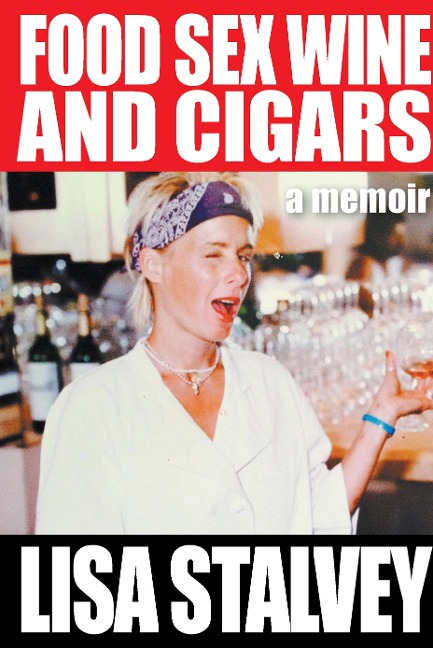 Food, Sex, Wine and Cigars A Memoir