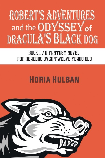 Roberts Adventures and the Odyssey of Draculas Black Dog: Book 1 / A fantasy novel for readers over twelve years old