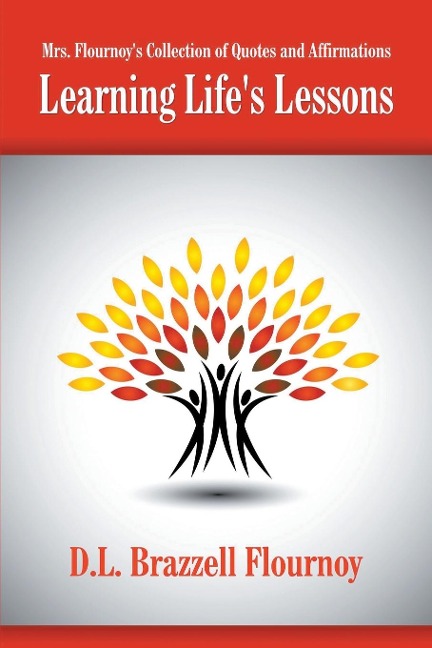 Mrs. Flournoys Collection of Quotes and Affirmations: Learning Lifes Lessons