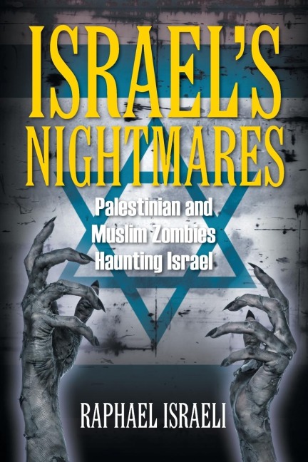 Israels Nightmares: Palestinian and Muslim Zombies Haunting Israel