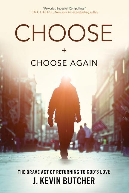 Choose and Choose Again: The Brave Act of Returning to Gods Love