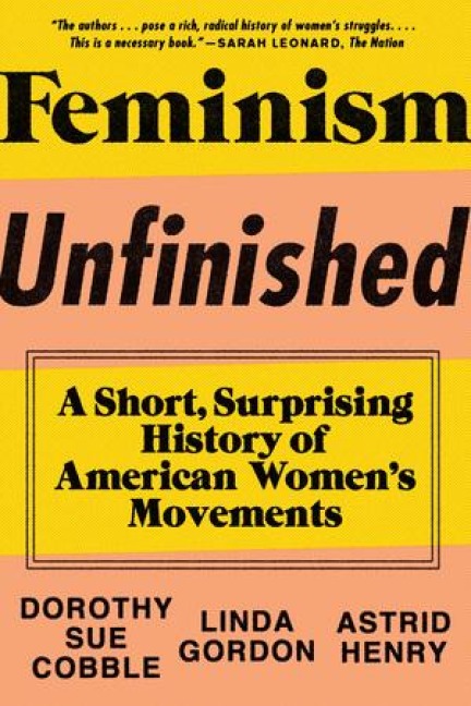 Feminism Unfinished: A Short, Surprising History of American Women's Movements