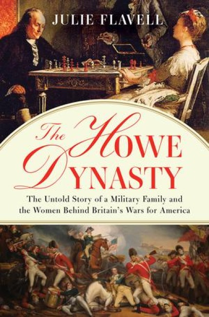 The Howe Dynasty: The Untold Story of a Military Family and the Women Behind Britains Wars for America