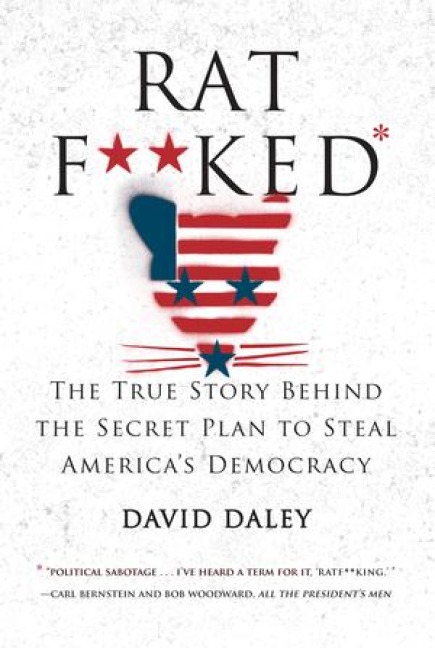 Ratf**ked: The True Story Behind the Secret Plan to Steal Americas Democracy