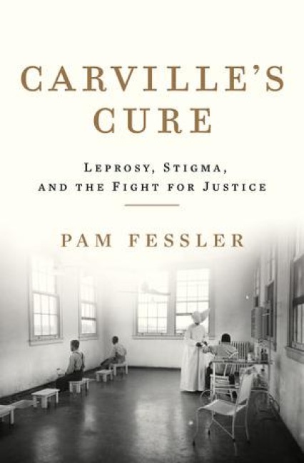 Carvilles Cure: Leprosy, Stigma, and the Fight for Justice