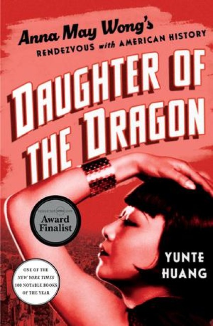 Daughter of the Dragon: Anna May Wongs Rendezvous with American History