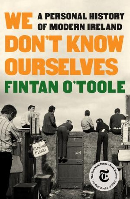 We Dont Know Ourselves: A Personal History of Modern Ireland