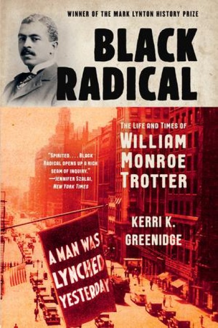 Black Radical: The Life and Times of William Monroe Trotter