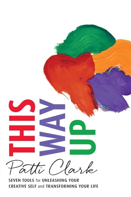 This Way Up: Seven Tools for Unleashing Your Creative Self and Transforming Your Life
