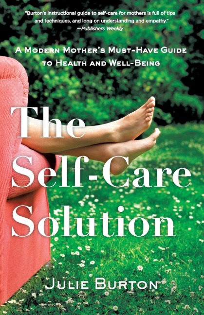 The Self-Care Solution: A Modern Mothers Must-Have Guide to Health and Well-Being