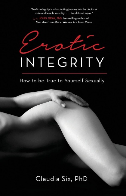 Erotic Integrity How to be True to Yourself Sexually